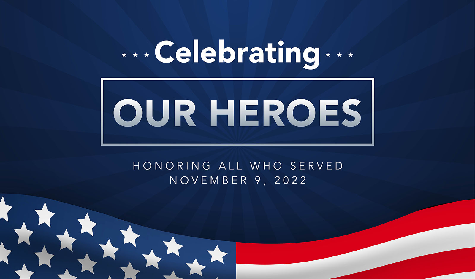 Veteran's Day Celebrating our Heroes - Honoring all who served - November 9, 2022